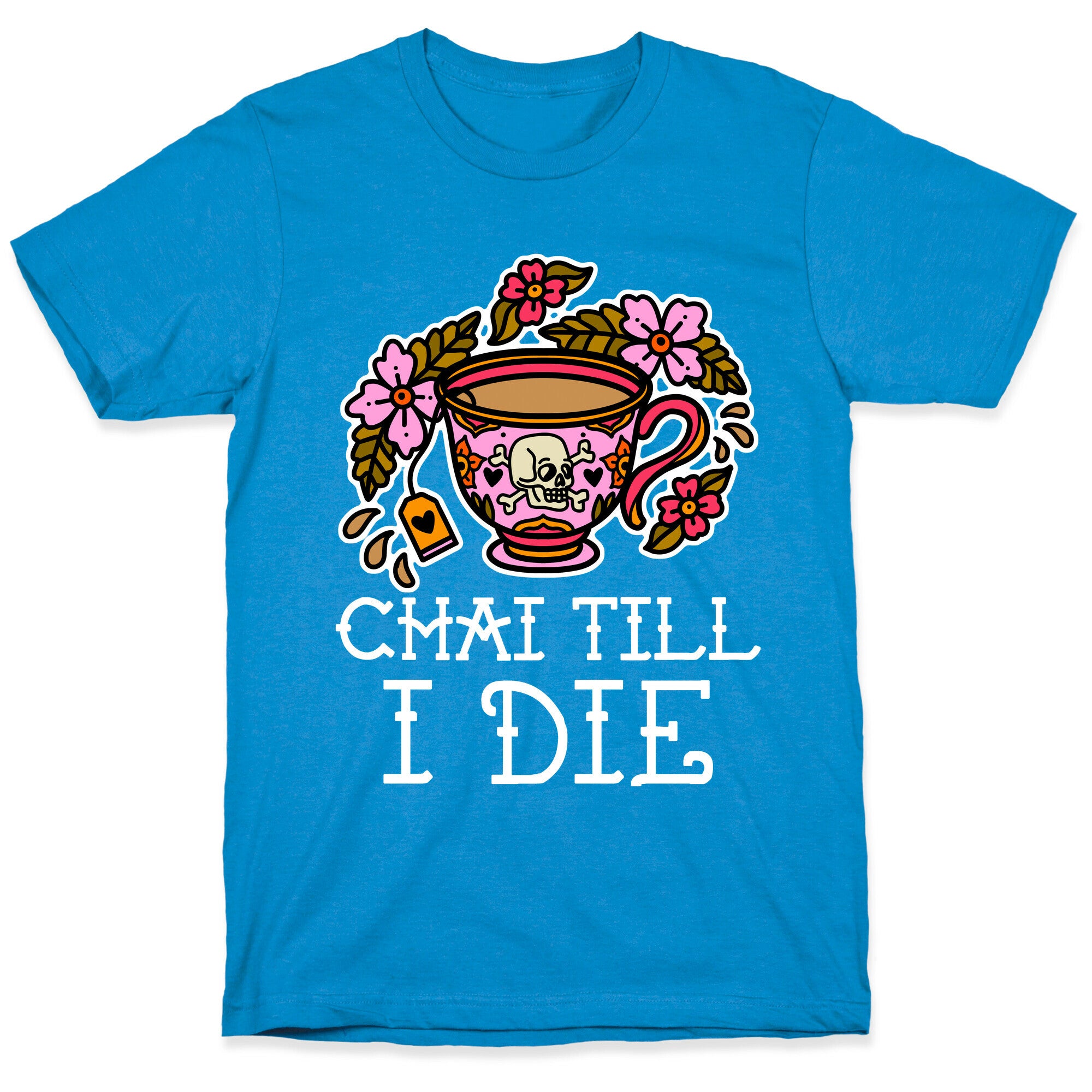 Chai Till I Die T-Shirt